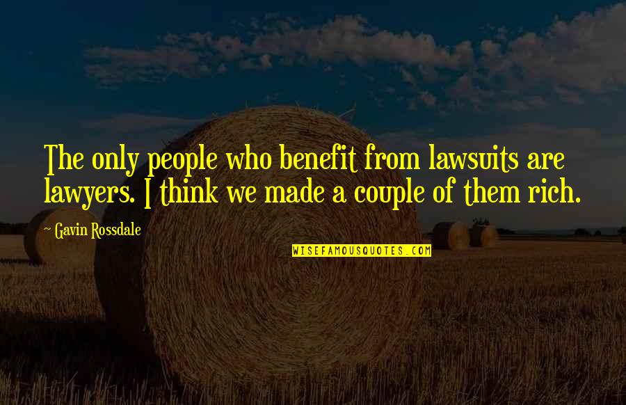 Goofin Quotes By Gavin Rossdale: The only people who benefit from lawsuits are