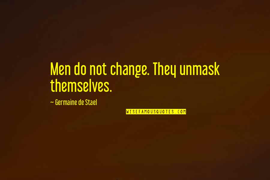 Goofiness In Spanish Quotes By Germaine De Stael: Men do not change. They unmask themselves.