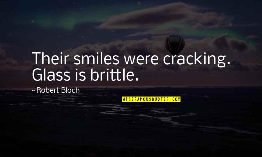 Goofiness In Spanish Quotes By Robert Bloch: Their smiles were cracking. Glass is brittle.
