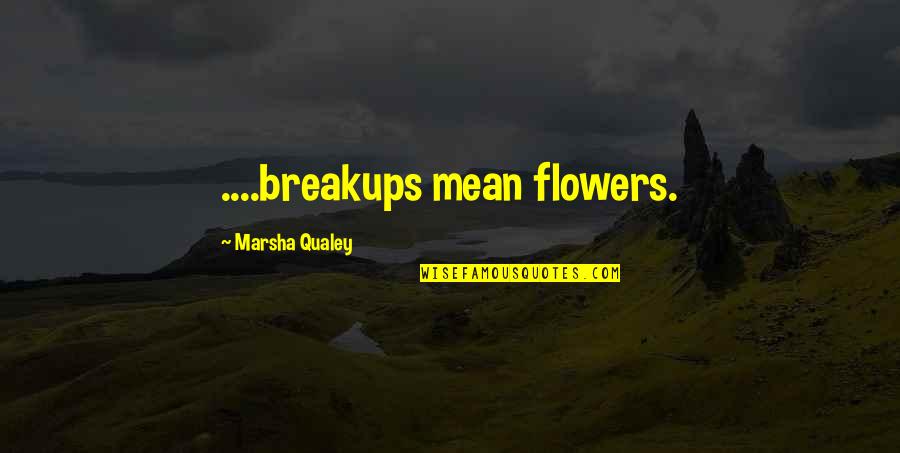 Goofing Off At Work Quotes By Marsha Qualey: ....breakups mean flowers.