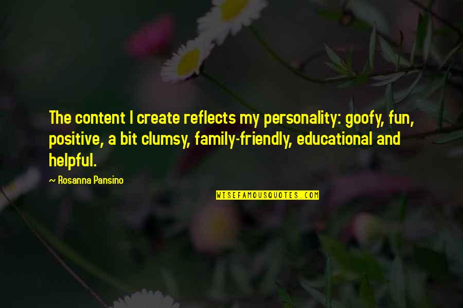 Goofy Family Quotes By Rosanna Pansino: The content I create reflects my personality: goofy,