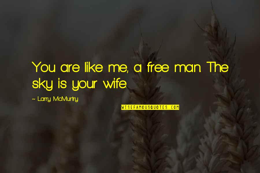 Goofy Friend Quotes By Larry McMurtry: You are like me, a free man. The