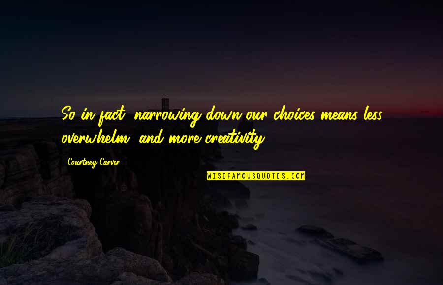 Goofy Love Quotes By Courtney Carver: So in fact, narrowing down our choices means