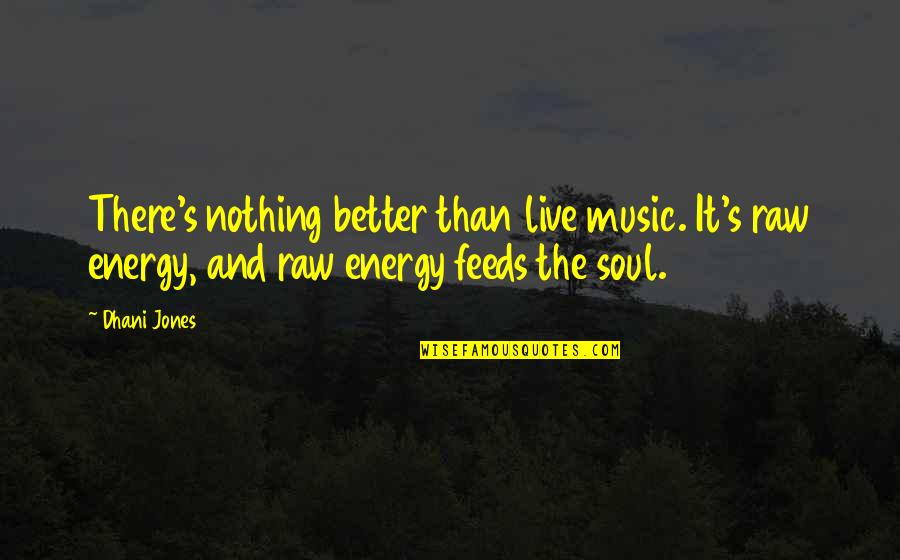 Goofy Old Quotes By Dhani Jones: There's nothing better than live music. It's raw Goofy Old Quotes By Dhani Jones: There's nothing better than live music. It's raw