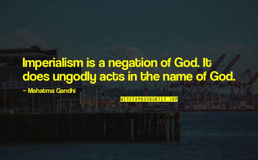 Goofy Old Quotes By Mahatma Gandhi: Imperialism is a negation of God. It does