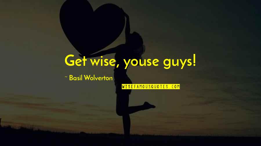 Goofy Quotes By Basil Wolverton: Get wise, youse guys! Goofy Quotes By Basil Wolverton: Get wise, youse guys!