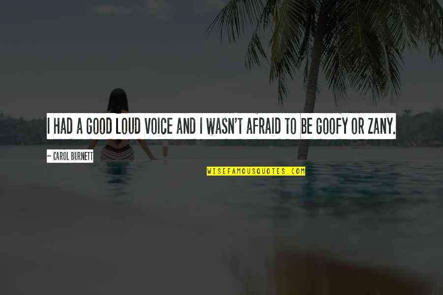 Goofy Quotes By Carol Burnett: I had a good loud voice and I Goofy Quotes By Carol Burnett: I had a good loud voice and I