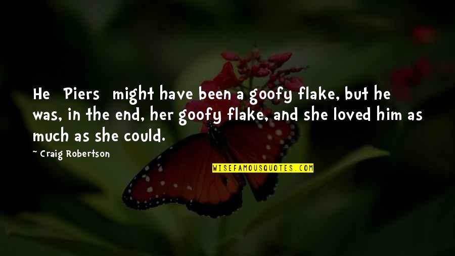Goofy Quotes By Craig Robertson: He [Piers] might have been a goofy flake,