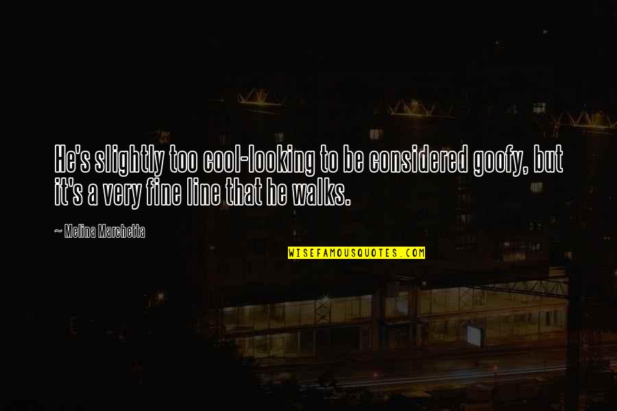 Goofy Quotes By Melina Marchetta: He's slightly too cool-looking to be considered goofy, Goofy Quotes By Melina Marchetta: He's slightly too cool-looking to be considered goofy,