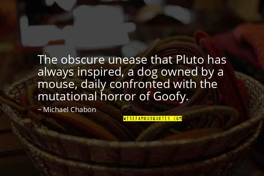 Goofy Quotes By Michael Chabon: The obscure unease that Pluto has always inspired, Goofy Quotes By Michael Chabon: The obscure unease that Pluto has always inspired,