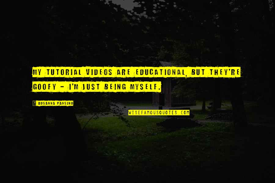 Goofy Quotes By Rosanna Pansino: My tutorial videos are educational, but they're goofy