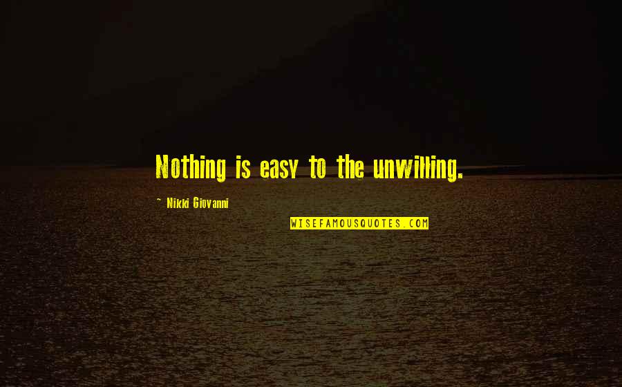 Goofy Valentine Quotes By Nikki Giovanni: Nothing is easy to the unwilling.