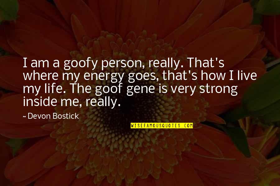 Goofy's Quotes By Devon Bostick: I am a goofy person, really. That's where