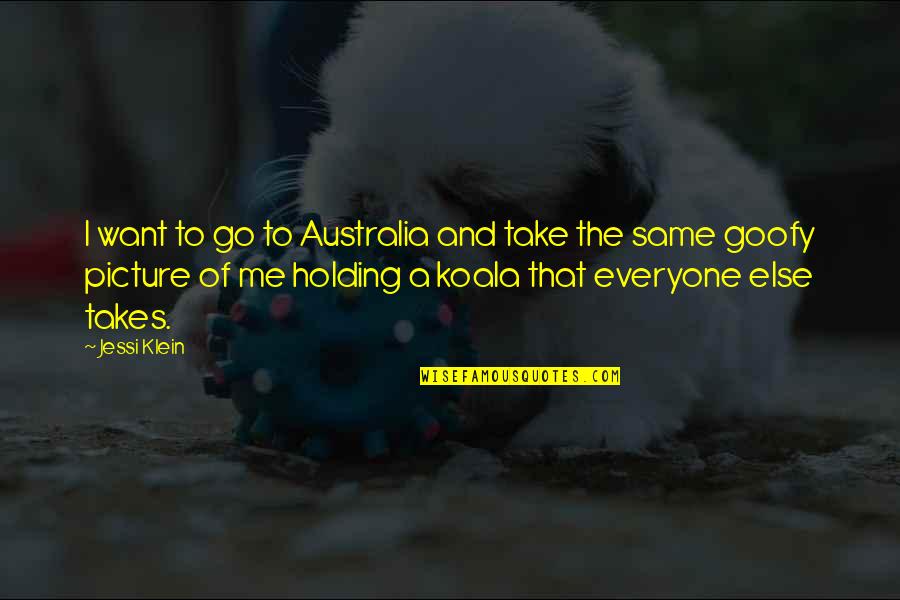 Goofy's Quotes By Jessi Klein: I want to go to Australia and take
