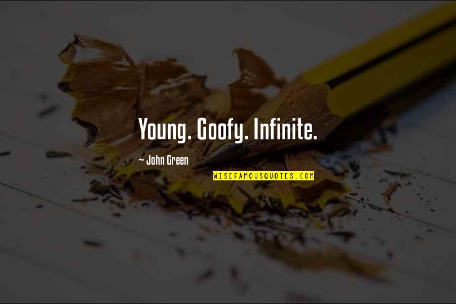 Goofy's Quotes By John Green: Young. Goofy. Infinite.