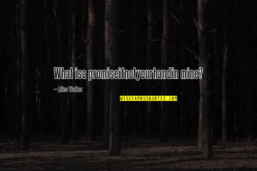 Googl Quotes By Alice Walker: What isa promiseifnotyourhandin mine? Googl Quotes By Alice Walker: What isa promiseifnotyourhandin mine?