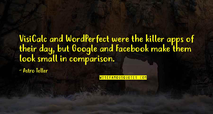 Google Apps Quotes By Astro Teller: VisiCalc and WordPerfect were the killer apps of