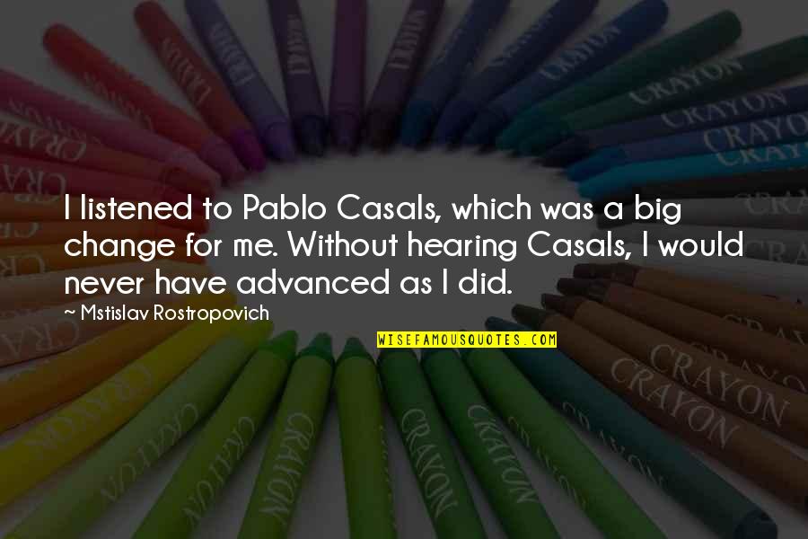 Google Ceo Sundar Pichai Quotes By Mstislav Rostropovich: I listened to Pablo Casals, which was a Google Ceo Sundar Pichai Quotes By Mstislav Rostropovich: I listened to Pablo Casals, which was a