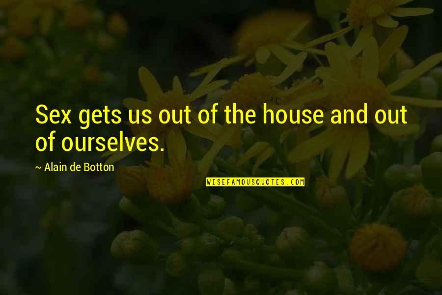 Google Chrome Quotes By Alain De Botton: Sex gets us out of the house and