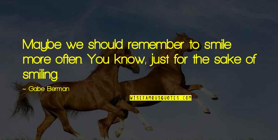 Google Daily Quotes By Gabe Berman: Maybe we should remember to smile more often.