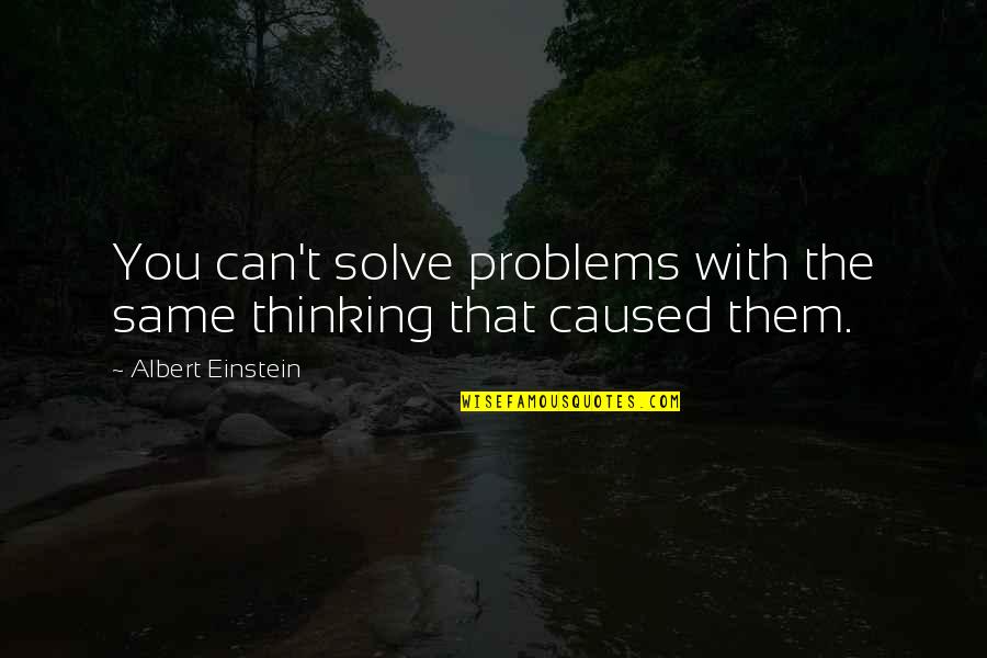 Google English Quotes By Albert Einstein: You can't solve problems with the same thinking