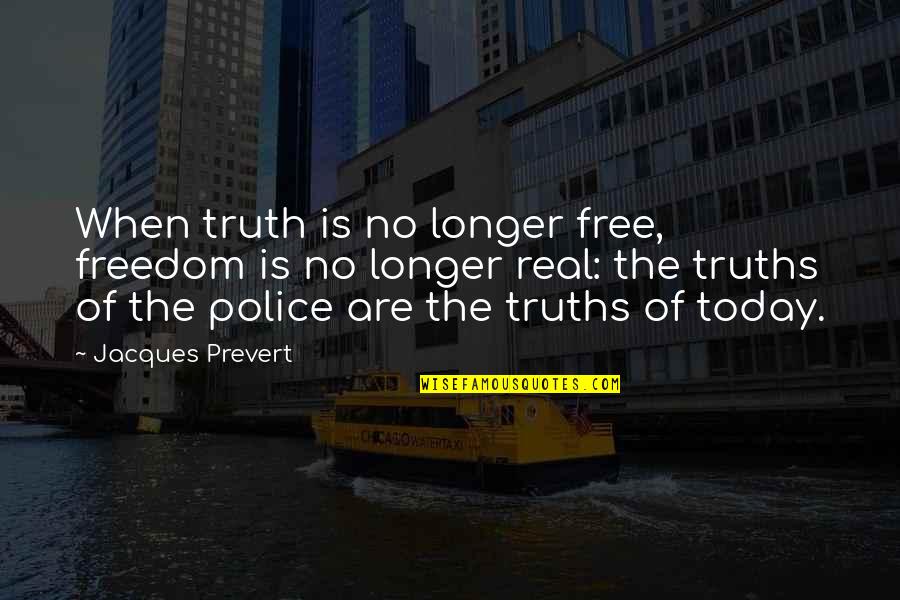 Google Founder Quotes By Jacques Prevert: When truth is no longer free, freedom is