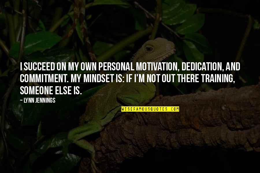 Google Images Life Quotes By Lynn Jennings: I succeed on my own personal motivation, dedication,