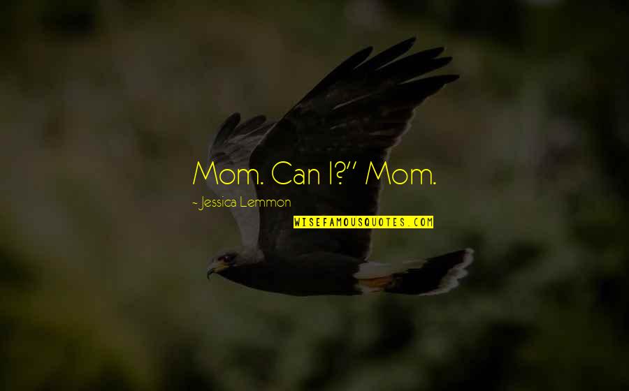 Google Images Of Family Gatherings Quotes By Jessica Lemmon: Mom. Can I?" Mom.