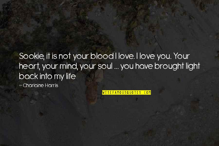 Google In Life Quotes By Charlaine Harris: Sookie, it is not your blood I love.