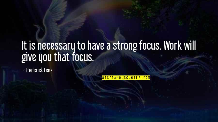 Google Io Quotes By Frederick Lenz: It is necessary to have a strong focus.