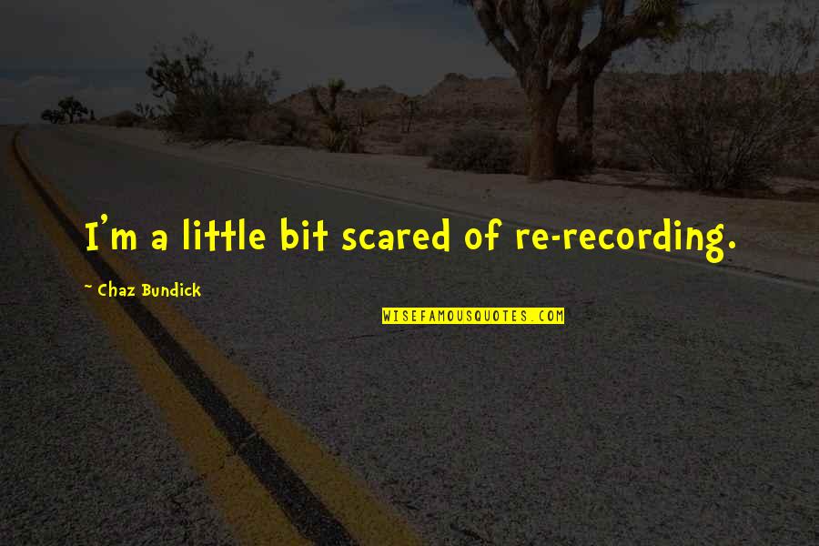 Google Love Hurts Quotes By Chaz Bundick: I'm a little bit scared of re-recording.