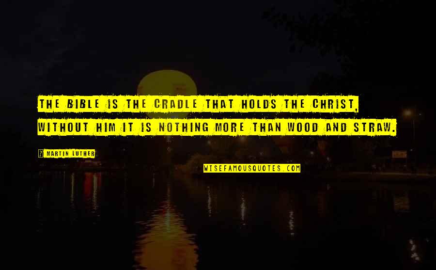 Google Motivational Quotes By Martin Luther: The bible is the cradle that holds the Google Motivational Quotes By Martin Luther: The bible is the cradle that holds the