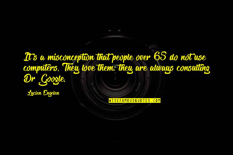 Google Plus Love Quotes By Lucien Engelen: It's a misconception that people over 65 do
