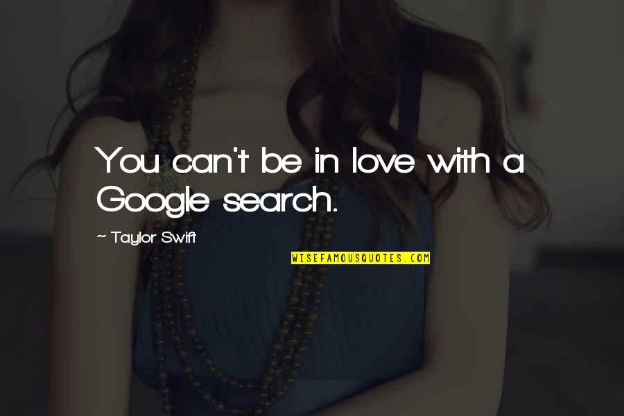 Google Plus Love Quotes By Taylor Swift: You can't be in love with a Google