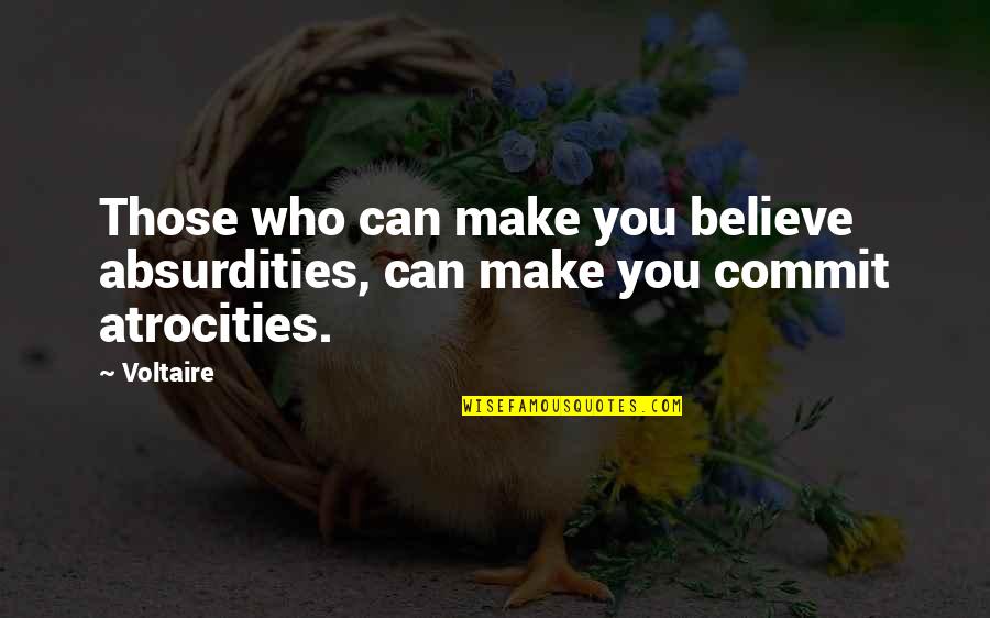 Google Plus Love Quotes By Voltaire: Those who can make you believe absurdities, can