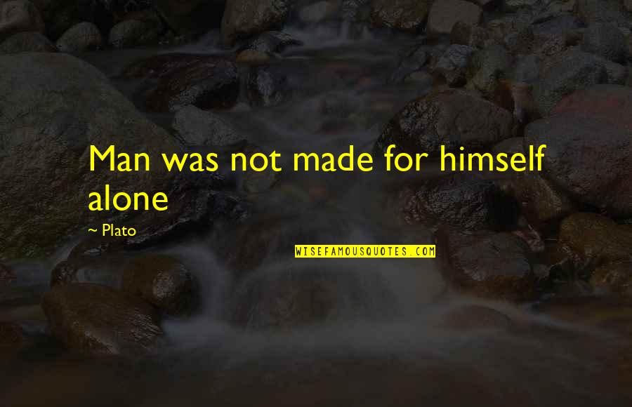 Google Quote Quotes By Plato: Man was not made for himself alone