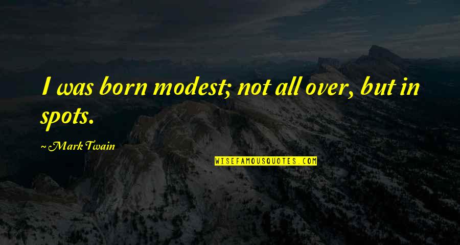 Google Rank Quotes By Mark Twain: I was born modest; not all over, but