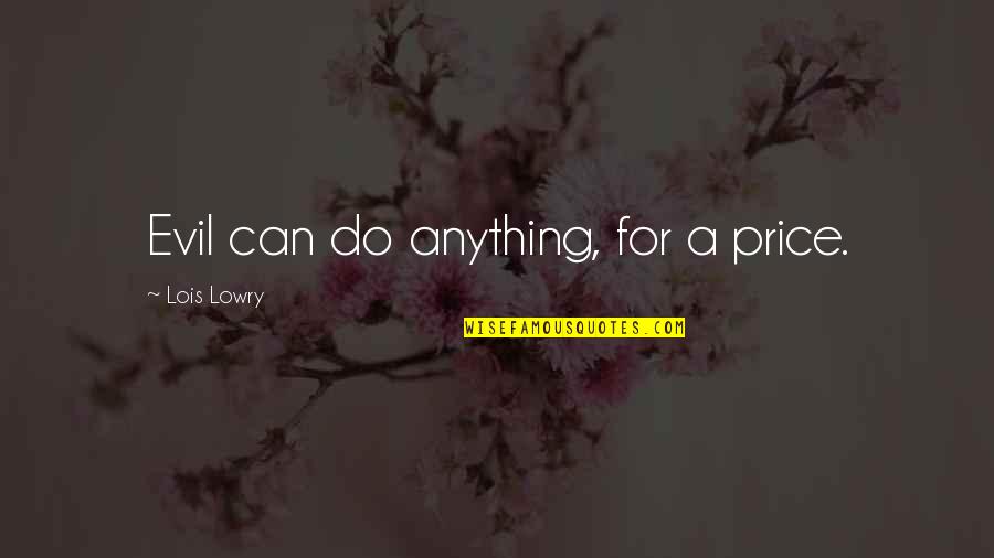 Google Search Operators Quotes By Lois Lowry: Evil can do anything, for a price.