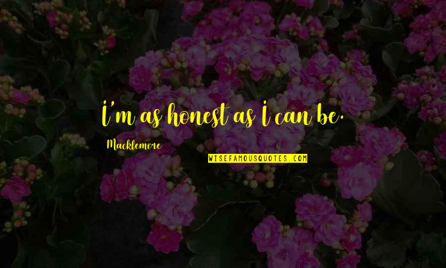 Google Search Operators Quotes By Macklemore: I'm as honest as I can be.