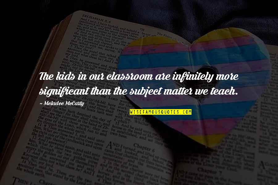 Google Search Operators Quotes By Meladee McCarty: The kids in our classroom are infinitely more