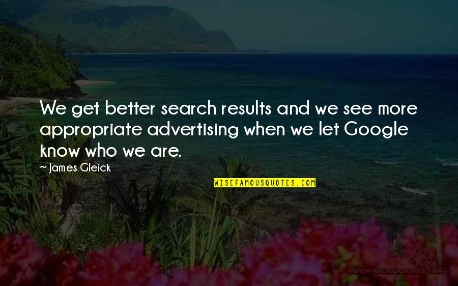 Google Search Quotes By James Gleick: We get better search results and we see