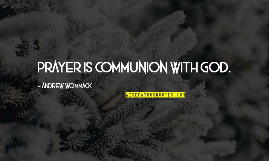 Google Search Terms Quotes By Andrew Wommack: Prayer is communion with God.