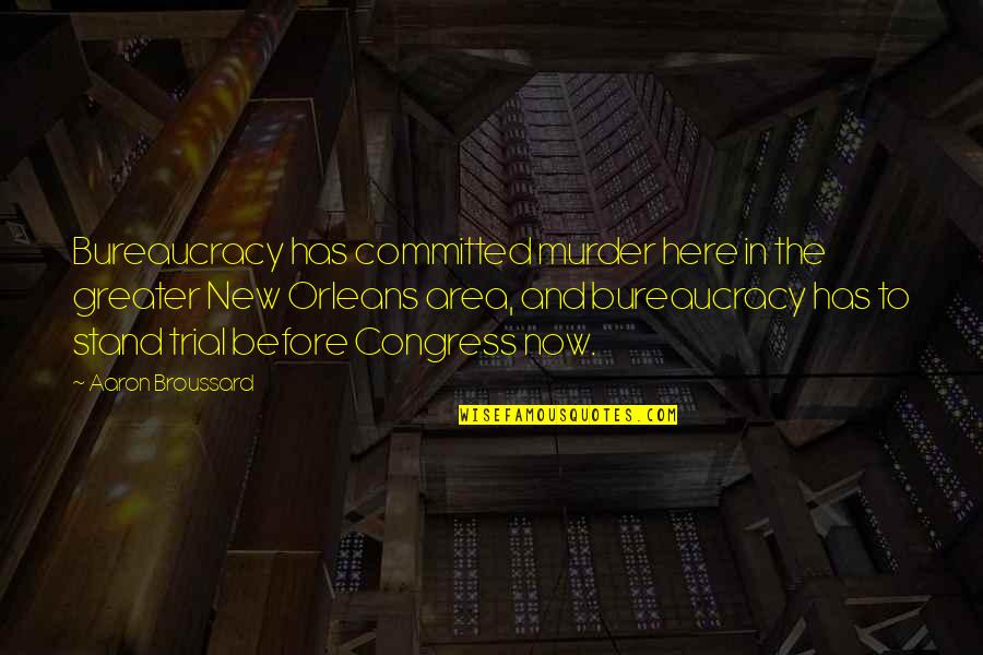 Google Success Quotes By Aaron Broussard: Bureaucracy has committed murder here in the greater Google Success Quotes By Aaron Broussard: Bureaucracy has committed murder here in the greater