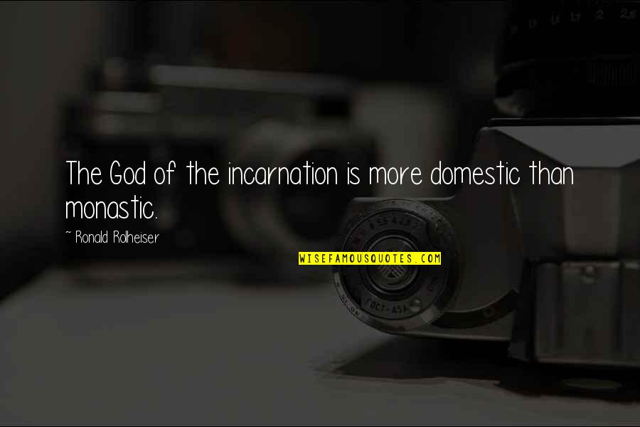Google Wedding Quotes By Ronald Rolheiser: The God of the incarnation is more domestic