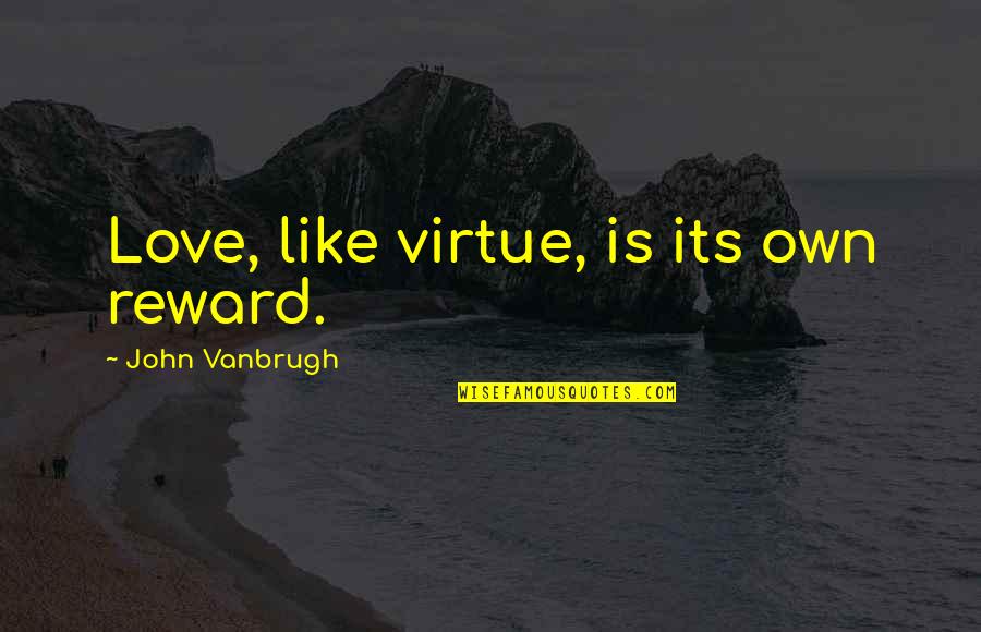 Google Wise Quotes By John Vanbrugh: Love, like virtue, is its own reward.