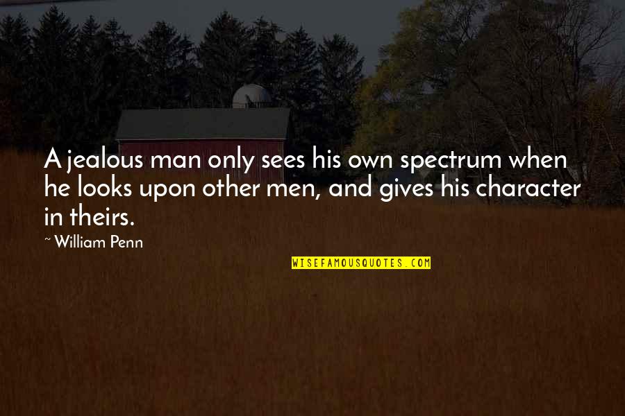 Google Wise Quotes By William Penn: A jealous man only sees his own spectrum