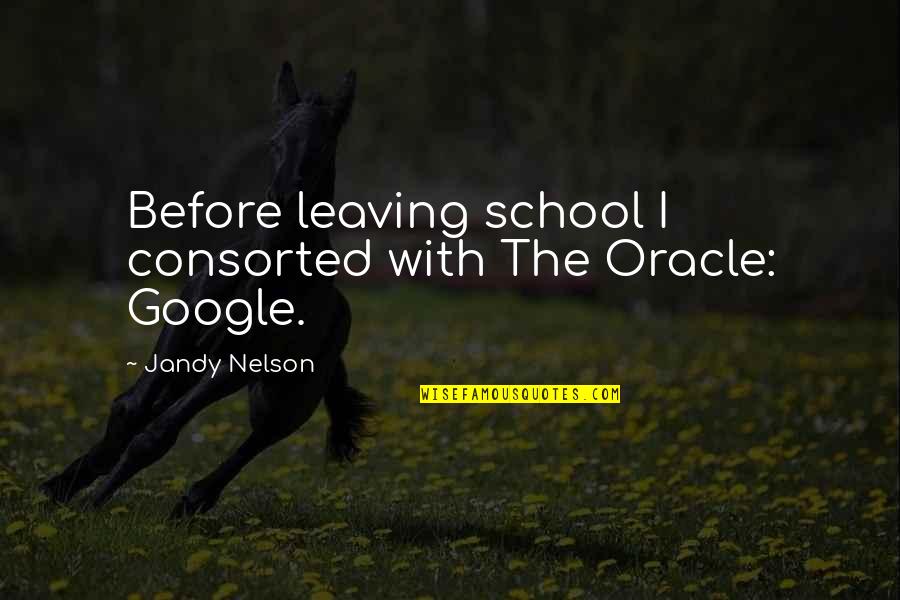 Google With Quotes By Jandy Nelson: Before leaving school I consorted with The Oracle: