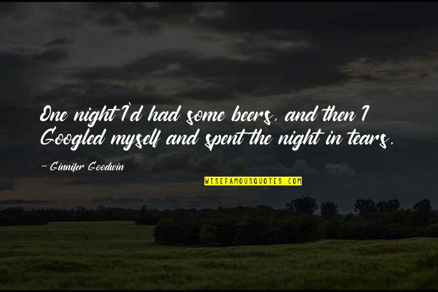 Googled Quotes By Ginnifer Goodwin: One night I'd had some beers, and then