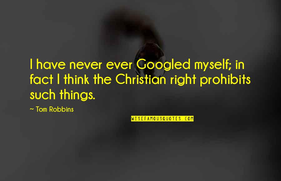 Googled Quotes By Tom Robbins: I have never ever Googled myself; in fact