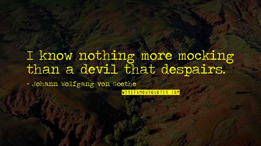 Googlies Minecraft Quotes By Johann Wolfgang Von Goethe: I know nothing more mocking than a devil